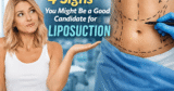 4 Indicators You May Be a Good Candidate for Liposuction