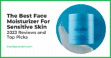 Greatest Face Moisturizer For Delicate Pores and skin – August 2025 Critiques and Prime Picks