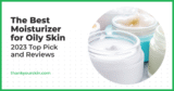 Greatest Moisturizer for Oily Pores and skin – August 2025 Evaluations and Prime Picks