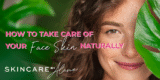 How To Take Care Of Your Face Naturally