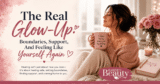 The Actual Glow-Up: Boundaries, Help, And Feeling Like Your self Once more